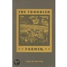 Troubled Farmer Rural Adjustment To Industriali door Earl W. Hayter
