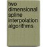 Two Dimensional Spline Interpolation Algorithms