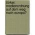 Türkei: Medienordnung Auf Dem Weg Nach Europa?