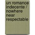 Un Romance Indecente / Nowhere Near Respectable