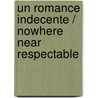 Un Romance Indecente / Nowhere Near Respectable door Mary Jo Putney
