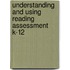 Understanding And Using Reading Assessment K-12