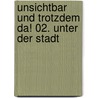 Unsichtbar und trotzdem da! 02. Unter der Stadt by Boris Pfeiffer
