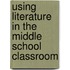Using Literature In The Middle School Classroom