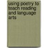 Using Poetry To Teach Reading And Language Arts