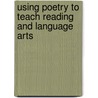 Using Poetry To Teach Reading And Language Arts door R. Smith