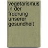Vegetarismus in Der Frderung Unserer Gesundheit door Martin Schiller