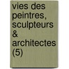 Vies Des Peintres, Sculpteurs & Architectes (5) by Giorgio Vasari