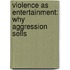 Violence As Entertainment: Why Aggression Sells