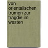 Von Orientalischen Trumen Zur Tragdie Im Westen by Hassan M.M. Tabib