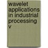 Wavelet Applications In Industrial Processing V