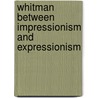 Whitman Between Impressionism And Expressionism door Erik Ingvar Thurin