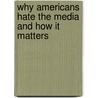 Why Americans Hate The Media And How It Matters door Jonathan M. Ladd