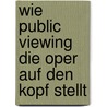 Wie Public Viewing Die Oper Auf Den Kopf Stellt by Moritz Josch