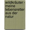Wildkräuter - Meine Lebensretter Aus Der Natur door Ralf Brosius