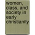 Women, Class, And Society In Early Christianity