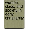 Women, Class, And Society In Early Christianity door James Malcolm Arlandson