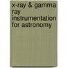 X-Ray & Gamma Ray Instrumentation For Astronomy door Mary Flanagan