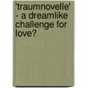 'Traumnovelle' - A Dreamlike Challenge For Love? by Marion Luger