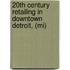 20th Century Retailing in Downtown Detroit, (Mi)