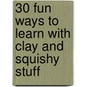 30 Fun Ways to Learn With Clay and Squishy Stuff door Lorraine Frankish