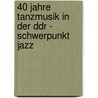 40 Jahre Tanzmusik In Der Ddr - Schwerpunkt Jazz by Sebastian M. Nch