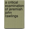 A Critical Examination Of Jeremiah John Rawlings door Rudi Somuah