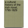 A Cultural History Of The Irish Novel, 1790-1829 door Claire Connolly