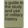 A Guide to the Study and Use of Military History door U.S. Army Center of Military History