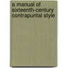 A Manual Of Sixteenth-Century Contrapuntal Style door Christian Smith