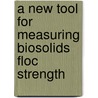 A New Tool For Measuring Biosolids Floc Strength door M. Abu-Orf