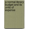 A Normal Library Budget And Its Units Of Expense door Osmund Rhodes Howard Thomson