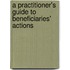 A Practitioner's Guide To Beneficiaries' Actions