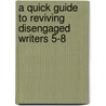 A Quick Guide to Reviving Disengaged Writers 5-8 door Christopher Lehman
