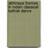 Abhinaya Themes In Indian Classical Kathak Dance