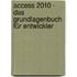 Access 2010 - Das Grundlagenbuch für Entwickler