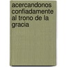 Acercandonos Confiadamente al Trono de la Gracia door Alice Smith