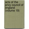 Acts Of The Privy Council Of England (Volume 19) door John Roche Dasent