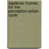Algebraic Frames for the Perception-Action Cycle door Y.Y. Zeevi