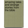Amazing Tales and Strange Stories From The Bible door Christopher Doyle