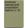 American Railroad And Corporation Reports (V. 2) door John Lewis