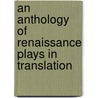 An Anthology Of Renaissance Plays In Translation door Raymond Conlon