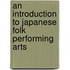 An Introduction To Japanese Folk Performing Arts door Terence A. Lancashire