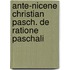 Ante-Nicene Christian Pasch. de Ratione Paschali