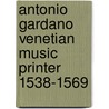 Antonio Gardano Venetian Music Printer 1538-1569 door Mary S. Lewis