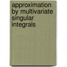 Approximation By Multivariate Singular Integrals door George A. Anastassiou