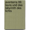 Aventerra 06: Laura und das Labyrinth des Lichts door Peter Freund