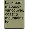 Backroad Mapbook Vancouver, Coast & Mountains Bc by Trent Ernst
