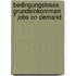 Bedingungsloses Grundeinkommen  * Jobs on Demand