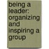 Being A Leader: Organizing And Inspiring A Group